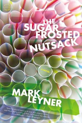 The Sugar Frosted Nutsack by Leyner, Mark