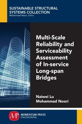 Multi-Scale Reliability and Serviceability Assessment of In-Service Long-Span Bridges by Lu, Naiwei