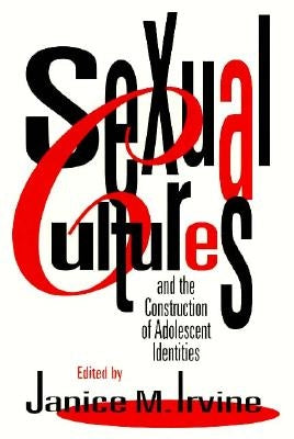Sexual Cultures and the Construction of Adolescent Identities by Irvine, Janice