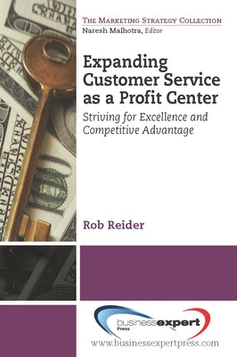 Expanding CustomerService as a Profit Center: Striving for Excellenceand Competitive Advantage by Reider, Rob