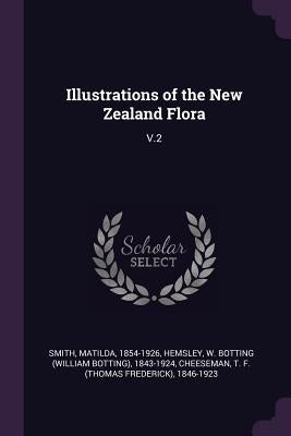 Illustrations of the New Zealand Flora: V.2 by Smith, Matilda