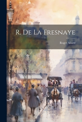 R. de La Fresnaye by Allard, Roger