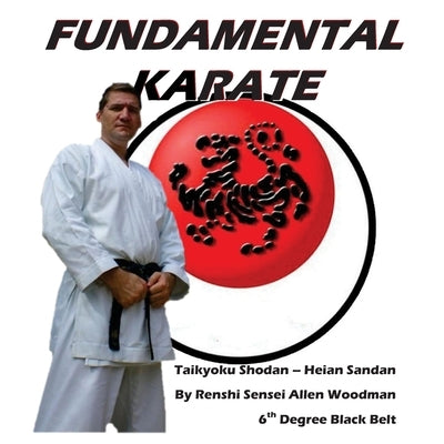 Fundamental Karate: Taikyoku Shodan through Heian San dan by Woodman, Allen