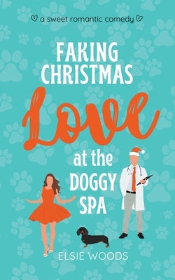 Faking Christmas Love at the Doggy Spa by Woods, Elsie