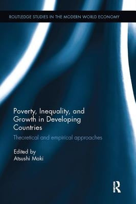Poverty, Inequality and Growth in Developing Countries: Theoretical and empirical approaches by Maki, Atsushi
