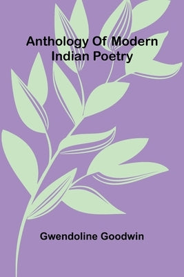Anthology of modern Indian poetry by Goodwin, Gwendoline