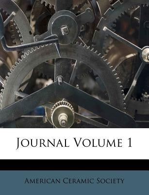 Journal Volume 1 by Society, American Ceramic