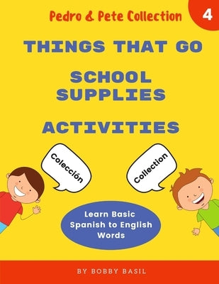 Learn Basic Spanish to English Words: Things That Go - School Supplies - Activities by Basil, Bobby