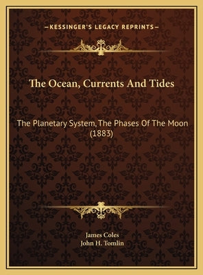 The Ocean, Currents And Tides: The Planetary System, The Phases Of The Moon (1883) by Coles, James