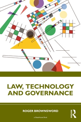 Law, Technology and Governance by Brownsword, Roger