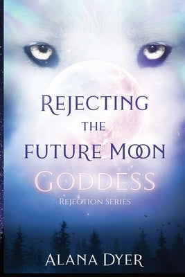 Rejecting the Future Moon Goddess by Dyer, Alana