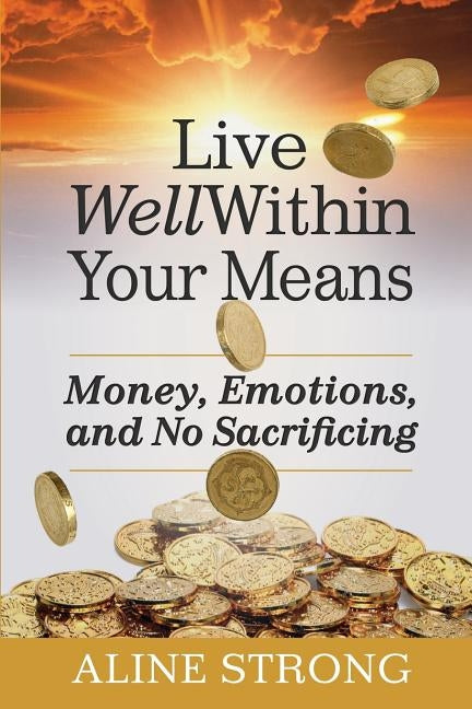 Live Well Within Your Means: Women, Money and God. by Strong, Aline
