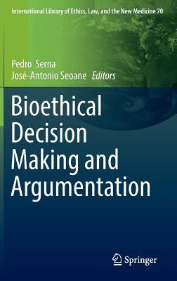 Bioethical Decision Making and Argumentation by Serna, Pedro