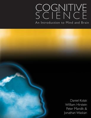 Cognitive Science: An Introduction to Mind and Brain by Kolak, Daniel