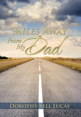 Miles Away From My Dad by Lucas, Dorothy Bell