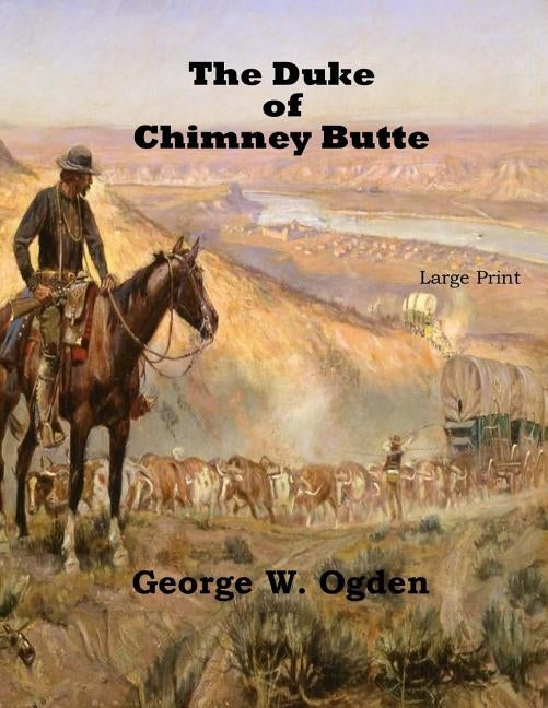 The Duke Of Chimney Butte: Large Print by Ogden, George W.