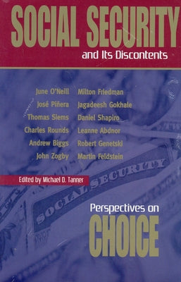 Social Security and Its Discontents: Perspectives on Choice by Tannner, Micheal D.