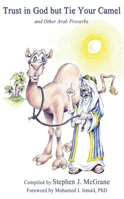 Trust in God but Tie Your Camel by Ismail, Mohamed I.