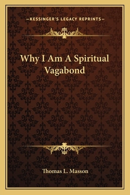 Why I Am A Spiritual Vagabond by Masson, Thomas L.