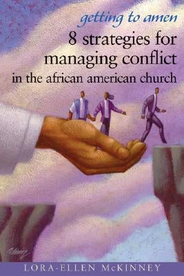 Getting to Amen: 8 Strategies for Managing Conflict in the African American Church by McKinney, Lora-Allen