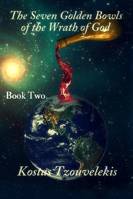 The Seven Glden Bowls of the Wrath of God: Book Two by Tzouvelekis, Kostas