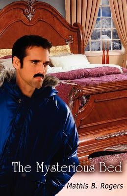 The Mysterious Bed by Rogers, Mathis B.