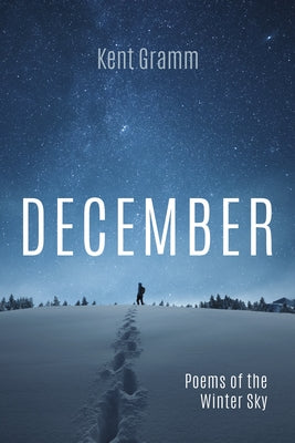December: Poems of the Winter Sky by Gramm, Kent