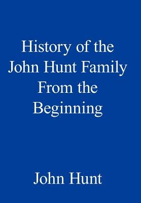 History of the John Hunt Family from the Beginning by Hunt, John