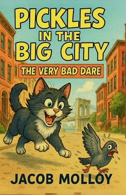 Pickles in the Big City: The Very Bad Dare by Molloy, Jacob