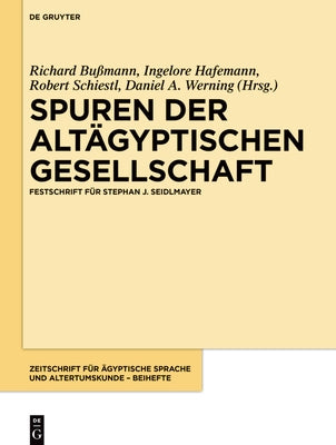 Spuren Der Altägyptischen Gesellschaft: Festschrift Für Stephan J. Seidlmayer by Bußmann, Richard