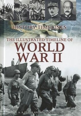 The Illustrated Timeline of World War II by Evans, A. A.