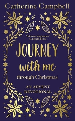Journey with Me Through Christmas: An Advent Devotional by Campbell, Catherine