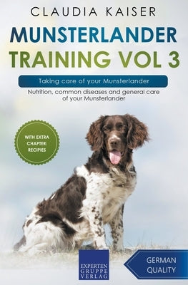 Munsterlander Training Vol 3 - Taking care of your Munsterlander: Nutrition, common diseases and general care of your Munsterlander by Kaiser, Claudia