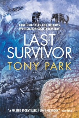 Last Survivor: A Pretoria Cycad and Firearms Appreciation Society Mystery by Park, Tony