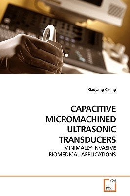 Capacitive Micromachined Ultrasonic Transducers by Cheng, Xiaoyang