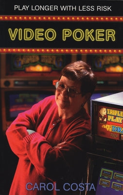 Video Poker: Play Longer with Less Risk by Costa, Carol