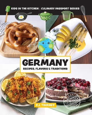 Germany, Recipes, Flavors, & Traditions: Kids in the Kitchen by In the Kitchen, Kids