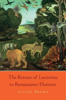 The Return of Lucretius to Renaissance Florence by Brown, Alison