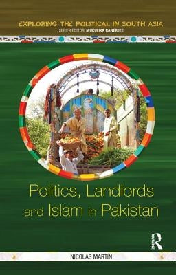 Politics, Landlords and Islam in Pakistan by Martin, Nicolas