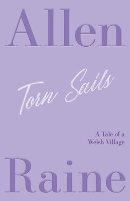 Torn Sails: A Tale of a Welsh Village by Raine, Allen