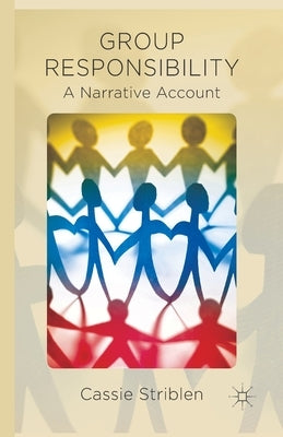 Group Responsibility: A Narrative Account by Striblen, C.