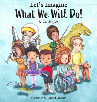 Let's Imagine What We Will Do by Moyes, Nikki