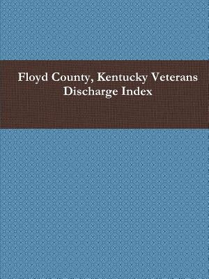 Floyd County, Kentucky Veterans Discharge Index by Spencer, James H. (Jim)