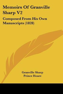 Memoirs Of Granville Sharp V2: Composed From His Own Manuscripts (1828) by Sharp, Granville