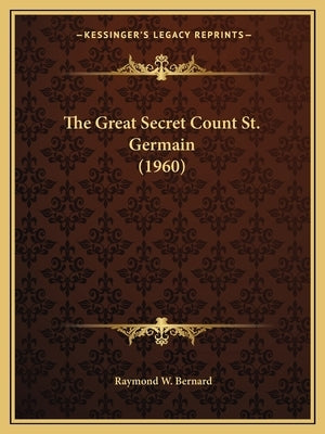 The Great Secret Count St. Germain (1960) by Bernard, Raymond W.