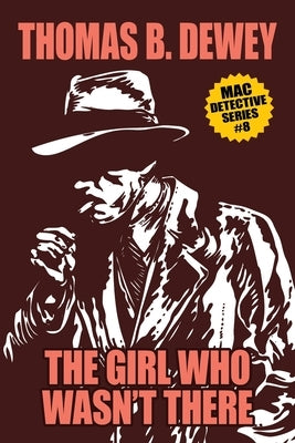 The Girl Who Wasn't There: Mac #8 by Dewey, Thomas B.