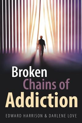 Broken Chains of Addiction by Harrison, Edward