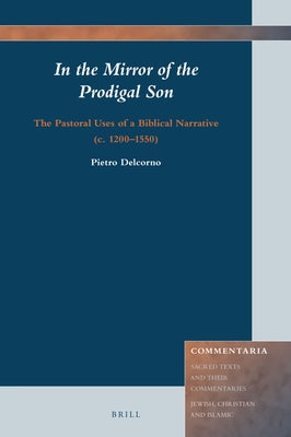 In the Mirror of the Prodigal Son: The Pastoral Uses of a Biblical Narrative (C. 1200-1550) by Delcorno, Pietro