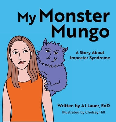 My Monster Mungo: A Story About Imposter Syndrome by Lauer, Aj