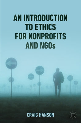 An Introduction to Ethics for Nonprofits and Ngos by Hanson, Craig